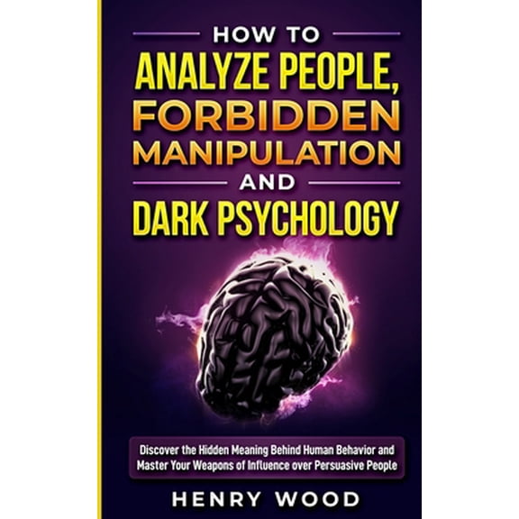 Pre-Owned How to Analyze People, Forbidden Manipulation and Dark Psychology: Discover the Hidden Meaning Behind Human Behavior and Master Your Weapons of Influe