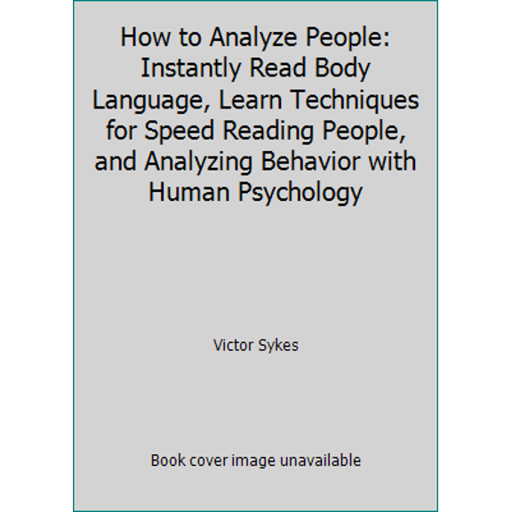 Pre-Owned How to Analyze People: Instantly Read Body Language, Learn Techniques for Speed Reading People, and Analyzing Behavior with Human Psychology (Paperback) 1795309342 9781795309349