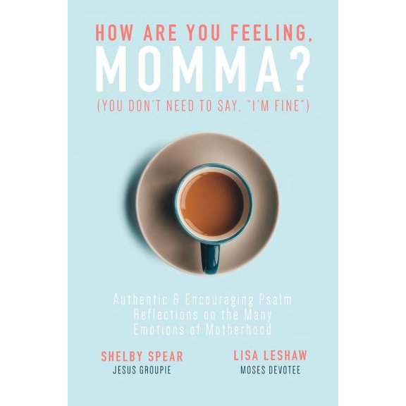 How Are You Feeling, Momma? (You don't need to say, "I'm fine."): Authentic & Encouraging Psalm Reflections on the Many , (Paperback)