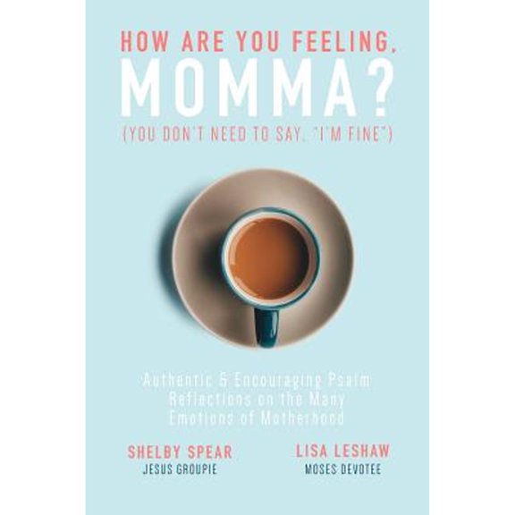 Pre-Owned How Are You Feeling, Momma? (You don't need to say, I'm fine.): Authentic & Encouraging Psalm Reflections on the Many Emotions of Motherhood (Paperback) 0578424185 9780578424187