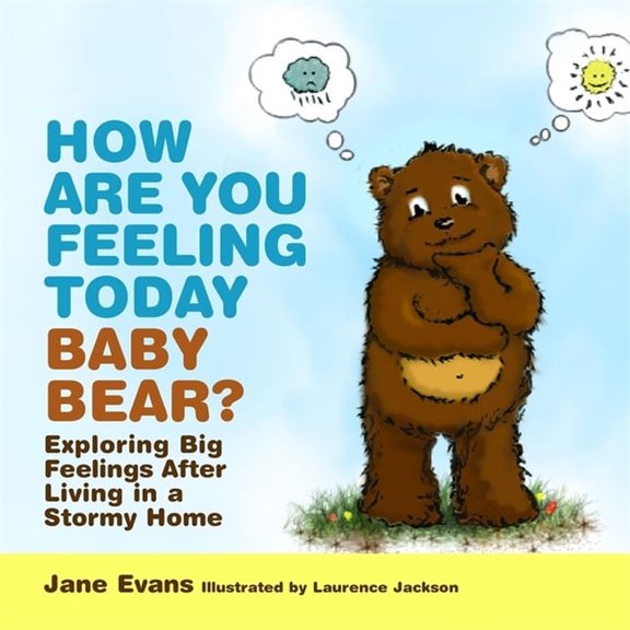 How Are You Feeling Today Baby Bear?: Exploring Big Feelings After Living in a Stormy Home, (Hardcover)