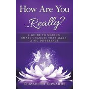 How Are You ... Really? A Guide to Making Small Changes that Make a Big Difference, Paperback