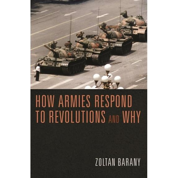 How Armies Respond to Revolutions and Why, (Paperback)