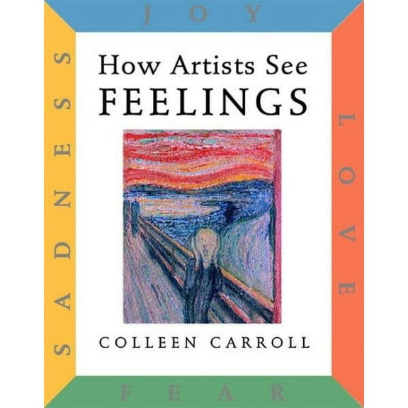 How Artist See: How Artists See Feelings: Joy, Sadness, Fear, Love (Hardcover)