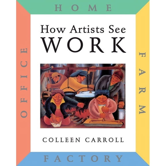 How Artist See: How Artists See Work: Farm, Factory, Office, Home (Hardcover)