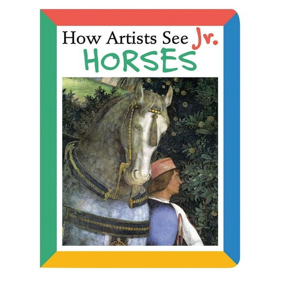 How Artists See JR.: How Artists See Jr.: Horses (Board Book)