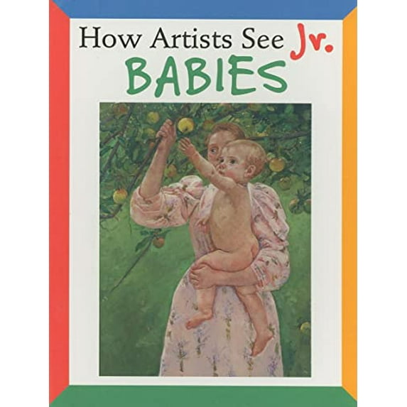Pre-Owned How Artists See Jr.: Babies (Board book) 0789209748 9780789209740