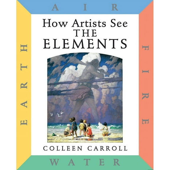 How Artists See: The Elements: Earth Air Fire Water