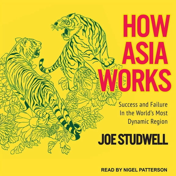 How Asia Works: Success and Failure in the World's Most Dynamic Region (Audiobook)