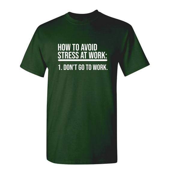 How to Avoid Stress at Work Don't Go to Work Sarcastic Funny Graphic T Shirt Adult Humor Fit Well Tee Christmas Apparel Gift Birthday Anniversary Novelty Premium Tshirt