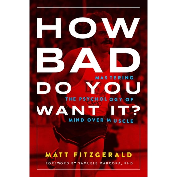 How Bad Do You Want It?: Mastering the Psychology of Mind Over Muscle, (Paperback)