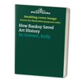 thumbnail image 1 of Pre-Owned How Banksy Saved Art History, 9780500027059, 0500027056, Hardcover,, 1 of 1