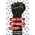 thumbnail image 1 of Pre-Owned How to Be Anti-Racist: A Simple and Practical Guide to Learn How To Treat Each Race With (Paperback 9798667035169) by Alex Reynolds, Jason Hamilton, 1 of 1