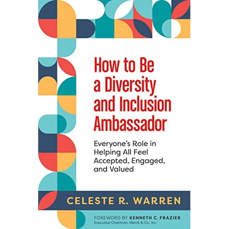 Pre-Owned How to Be a Diversity and Inclusion Ambassador: Everyone s Role in Helping All Feel Accepted Engaged and Valued (Paperback) 1523001453 9781523001453