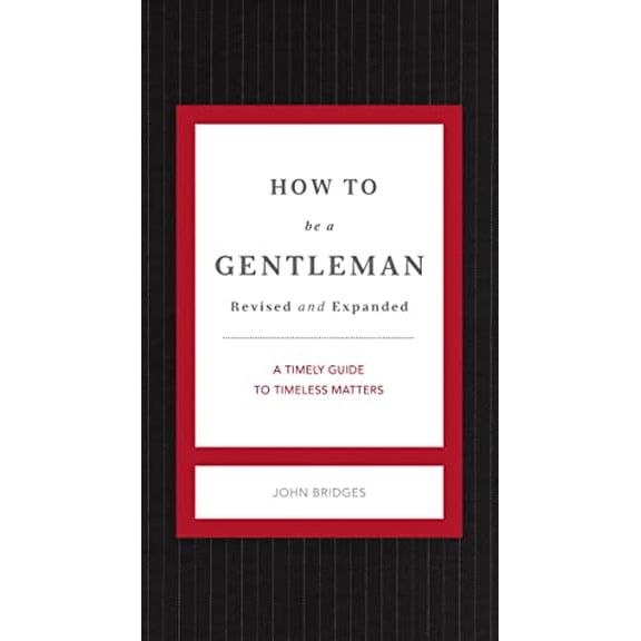Pre-Owned How to Be a Gentleman Revised and Expanded: A Timely Guide to Timeless Manners (Hardcover) 1401604730 9781401604738