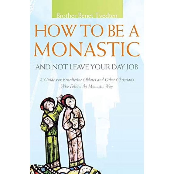 Pre-Owned How to Be a Monastic and Not Leave Your Day Job: A Guide for Benedictine Oblates and Other Christians Who Follow the Monastic Way (Paperback) 1612614140 9781612614144