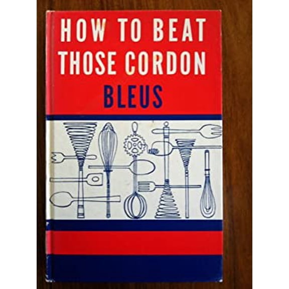 Pre-Owned How to beat those cordon bleus: Rita Leinwand's lessons in French and other great cuisines, 9780378014694, 0378014692, Hardcover, First Edition edition