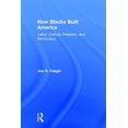 thumbnail image 1 of How Blacks Built America: Labor, Culture, Freedom, and Democracy, (Hardcover), 1 of 1