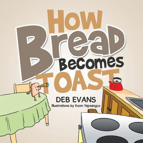 How Bread Becomes Toast, (Paperback)