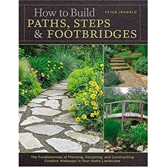 Pre-Owned How to Build Paths, Steps & Footbridges: The Fundamentals of Planning, Designing, and Constructing Creative Walkways in Your Home Landscape (Hardcover) 1580175759 9781580175753