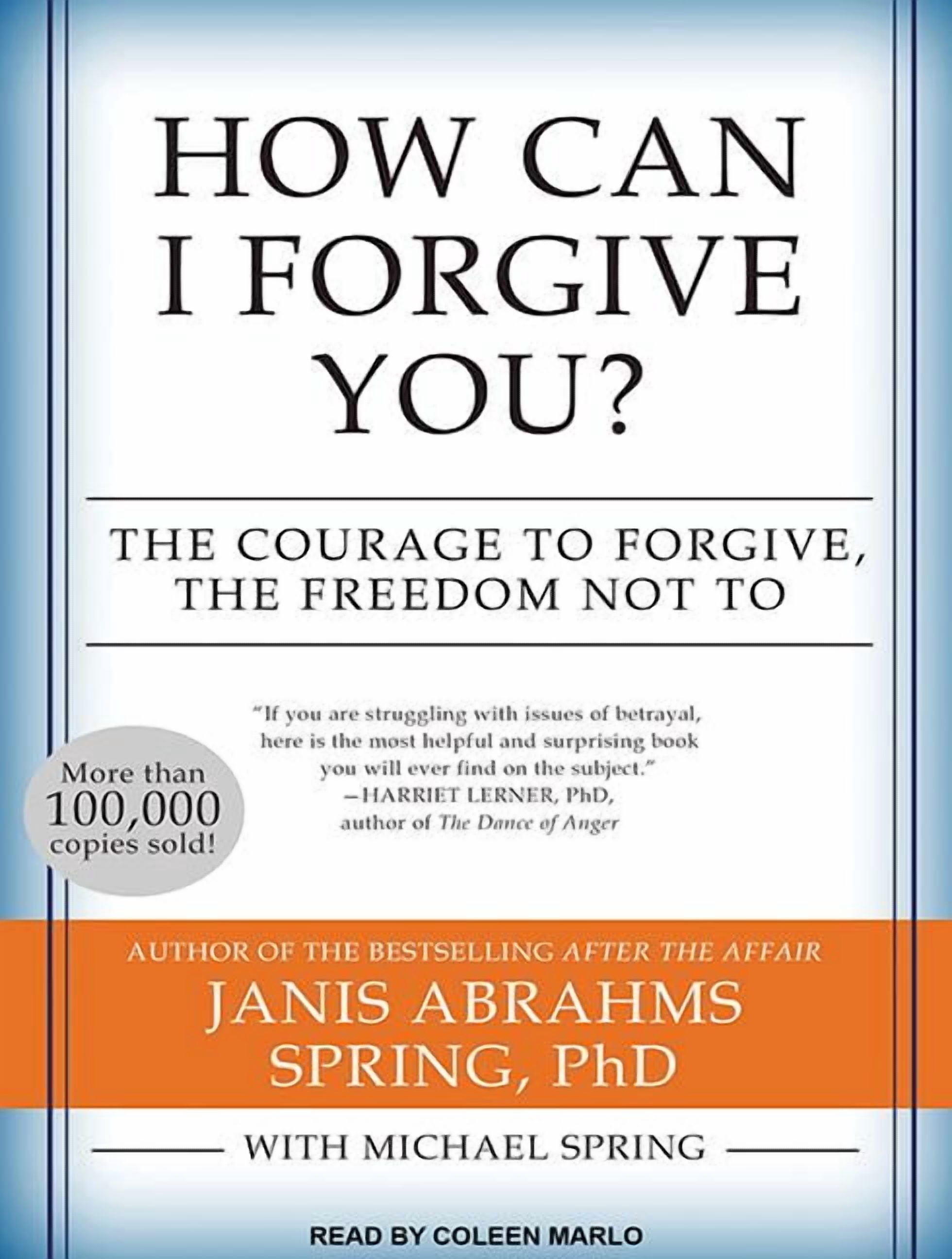 How Can I Forgive You?: The Courage to Forgive, the Freedom Not to