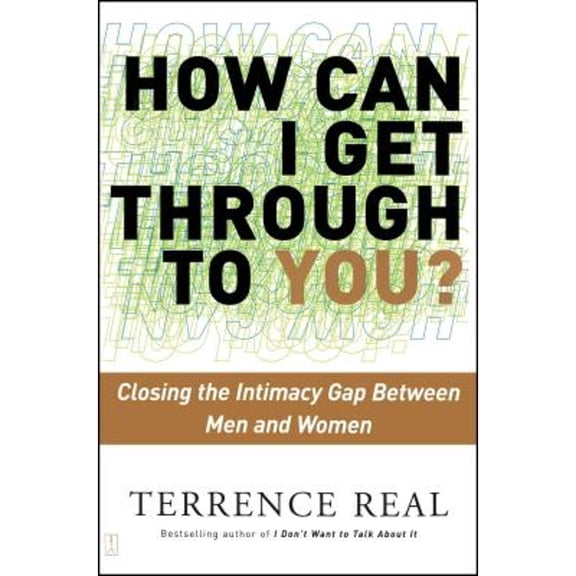 Pre-Owned How Can I Get Through to You? Closing the Intimacy Gap Between Men and Women