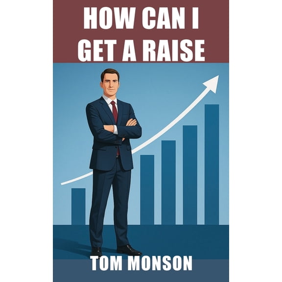 How Can I Get a Raise?: A Practical Guide to Asking for and Getting the Pay You Deserve, (Paperback)