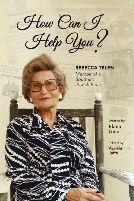 How Can I Help You?: Rebecca Teles: Memoir of a Southern Jewish Belle Paperback 1543261485 9781543261486 Elana Ginz