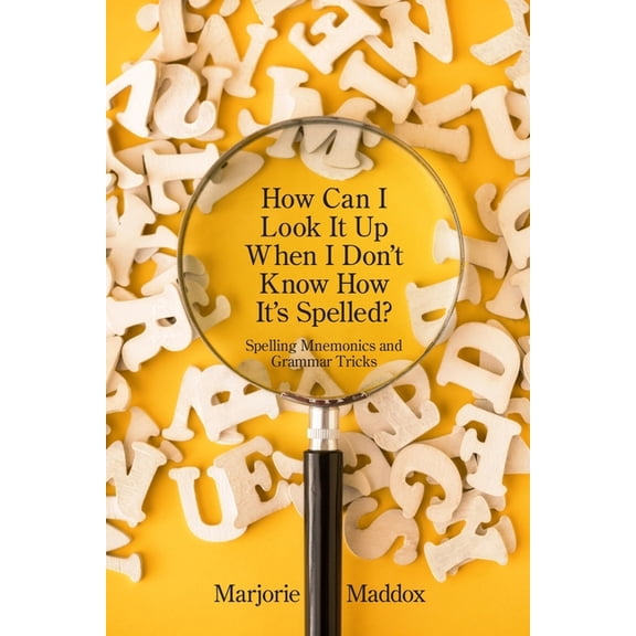 How Can I Look It up When I Don't Know How It's Spelled?: Spelling Mnemonics and Grammar Tricks, (Paperback)