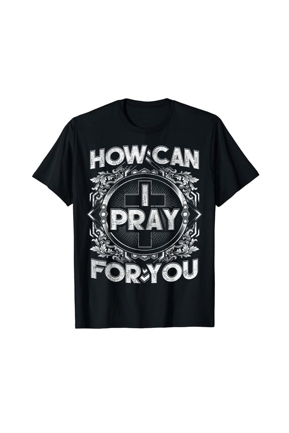 How Can I Pray For You Christian Black T-Shirt