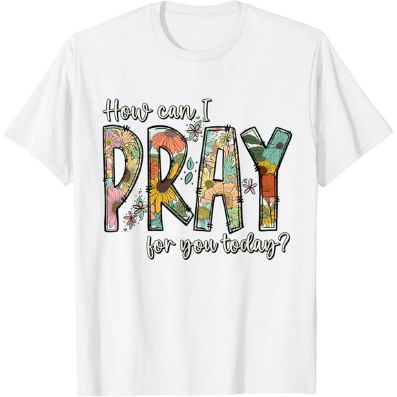 How Can I Pray For You Today Design Christian Prayer T-Shirt100% pure cotton white short-sleeved T-shirts for men and women