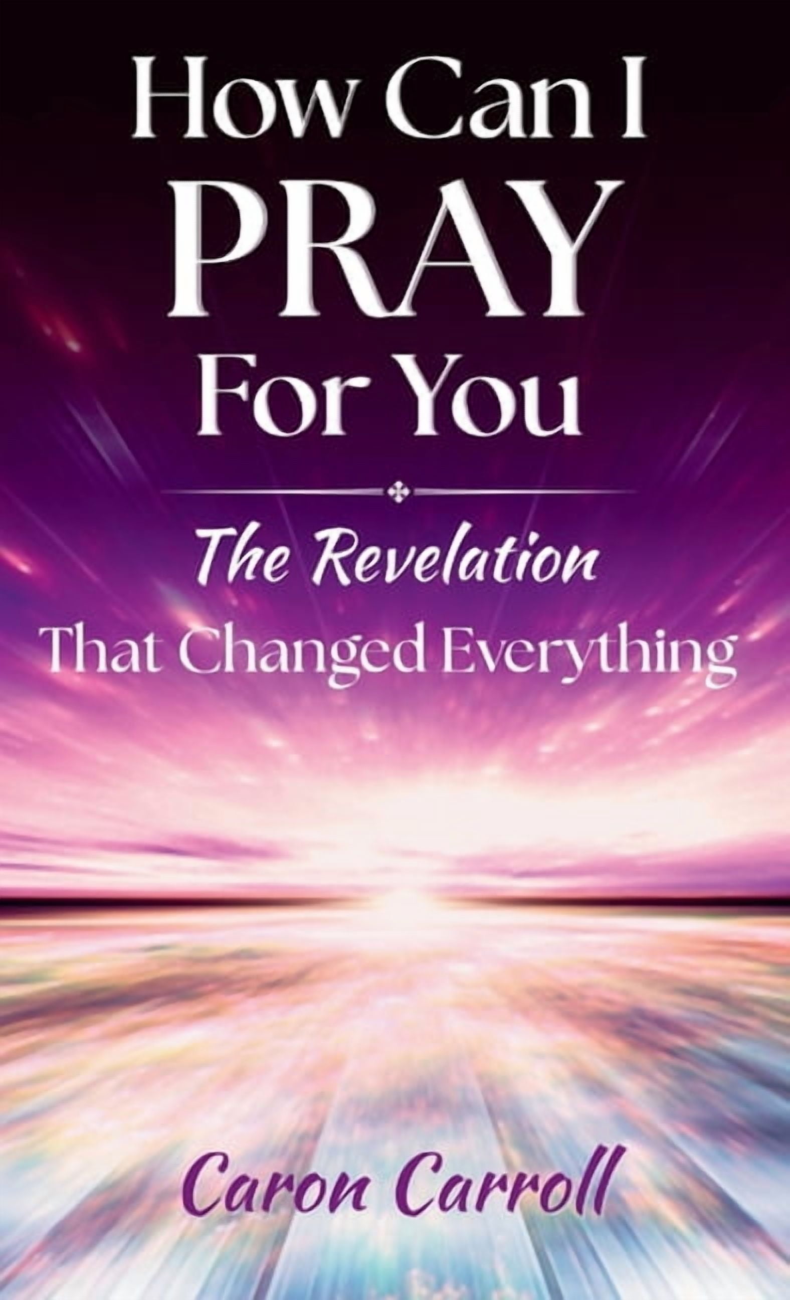 How Can I Pray for You The Revelation that Changed Everything