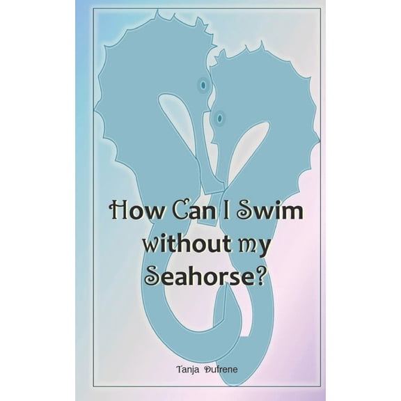 How Can I Swim without my Seahorse?: Devotional, (Paperback)