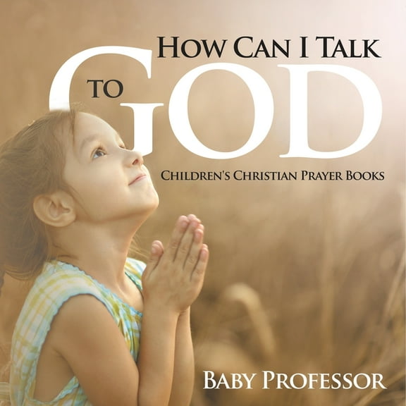 How Can I Talk to God? - Children's Christian Prayer Books, (Paperback)