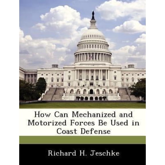 How Can Mechanized and Motorized Forces Be Used in Coast Defense Paperback