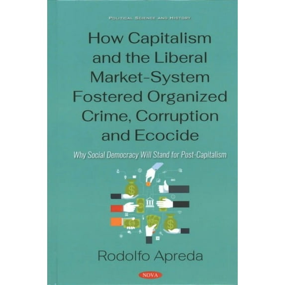 How Capitalism And The Liberal Market-System Fostered Organized Crime, Corruption And Ecocide