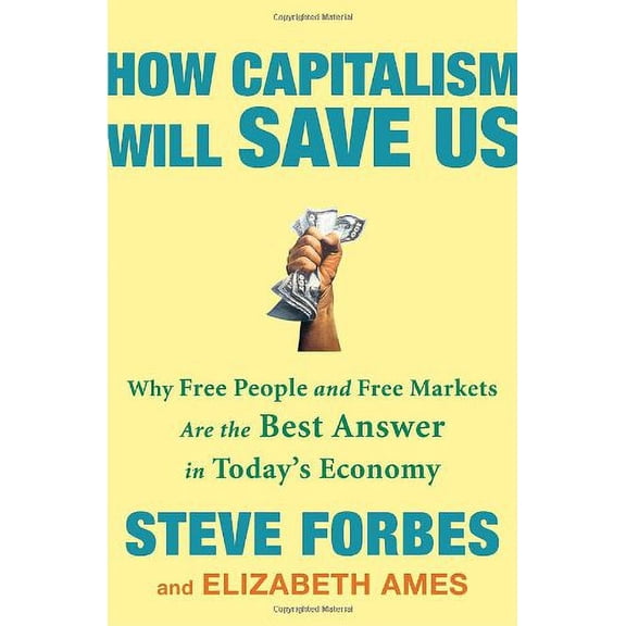 Pre-Owned How Capitalism Will Save Us: Why Free People and Free Markets Are the Best Answer in Today's Economy (Hardcover) 0307463095 9780307463098