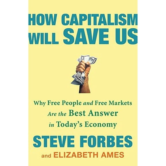 Pre-Owned How Capitalism Will Save Us: Why Free People and Free Markets Are the Best Answer in Today's Economy