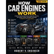 How Car Engines Work A Step-by-Step Illustrated Guide to Engine Parts, Systems, Fuel, Ignition, Cooling, and Modern Tec, Paperback