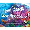 thumbnail image 1 of Pre-Owned How Cara Lost Her Color (Hardcover) 1733881506 9781733881500, 1 of 1