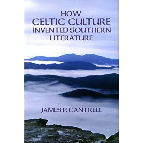 Pre-Owned How Celtic Culture Invented Southern Literature (Hardcover) 1589803302 9781589803305