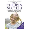 thumbnail image 1 of Pre-Owned How Children Succeed: Confidence, Curiosity and the Hidden Power of Character (Paperback) 0099588757 9780099588757, 1 of 1