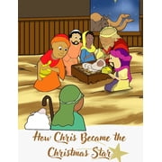 How Chris Became The Christmas Star Christmas Christian Books for Children Paperback
