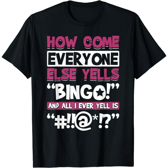 How Come Everyone Else Yells Bingo Funny Luck Player T-Shirt
