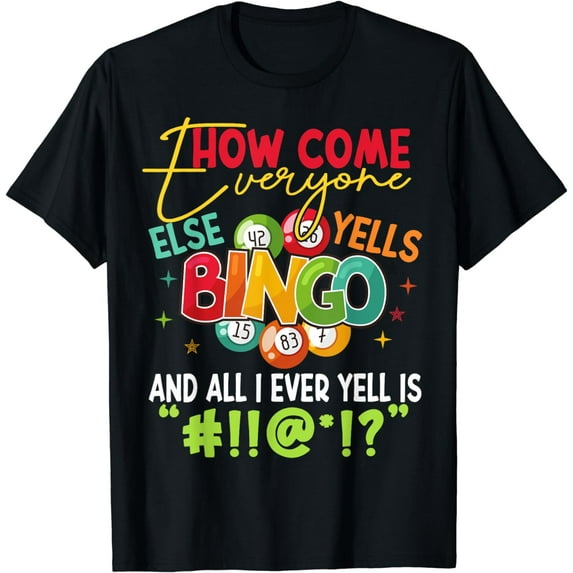 How Come Everyone Else Yells Bingo Funny Luck Player Women T-Shirt