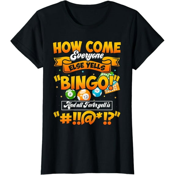 How Come Everyone Else Yells Bingo Lucky Bingo Quote T-Shirt