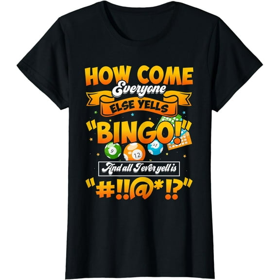 How Come Everyone Else Yells Bingo Lucky Bingo Quote T-Shirt