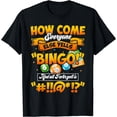 thumbnail image 1 of How Come Everyone Else Yells Bingo Lucky Bingo Quote T-Shirt, 1 of 3