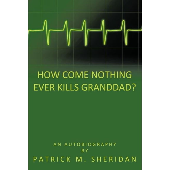 How Come Nothing Ever Kills Granddad?