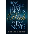 thumbnail image 1 of How Come That Idiot's Rich & I'm Not?. Robert Shemin (Paperback), 1 of 1